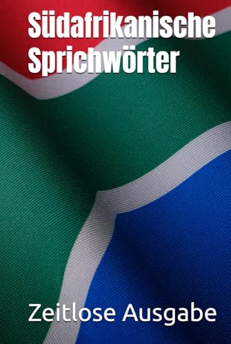 Südafrikanische Sprichwörter Südafrikanische Sprichwörter von Independently published