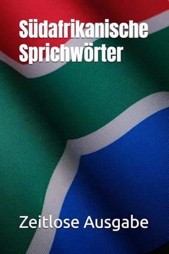 Südafrikanische Sprichwörter Südafrikanische Sprichwörter von Independently published