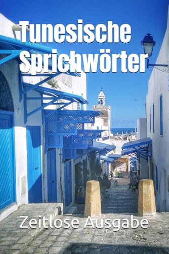 Tunesische Sprichwörter Tunesische Sprichwörter von Independently published