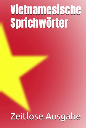 Vietnamesische Sprichwörter Vietnamesische Sprichwörter von Independently published