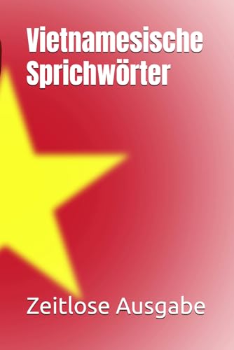 Vietnamesische Sprichwörter Vietnamesische Sprichwörter von Independently published