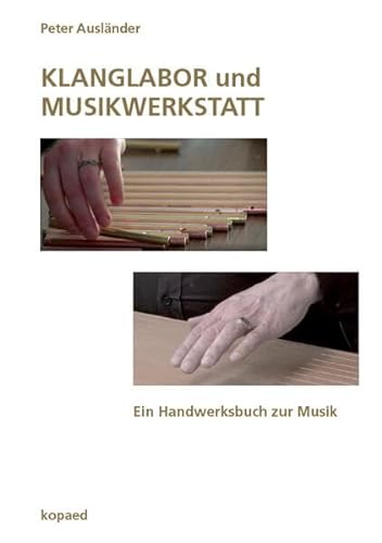 KLANGLABOR und MUSIKWERKSTATT: Ein Handwerksbuch zur Musik von kopaed