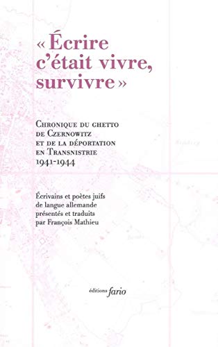 "Écrire c'était vivre, survivre": Chronique du ghetto de Czernowitz et le déportation en Transnistrie 1941-1944