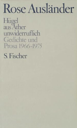 Hügel / aus Äther / unwiderruflich: Gedichte und Prosa 1966-1975 (Rose Ausländer, Gesammelte Werke in acht Bänden, Band 3)