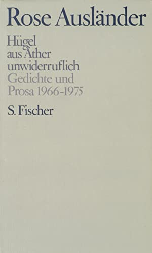Hügel / aus Äther / unwiderruflich: Gedichte und Prosa 1966-1975 (Rose Ausländer, Gesammelte Werke in acht Bänden, Band 3)