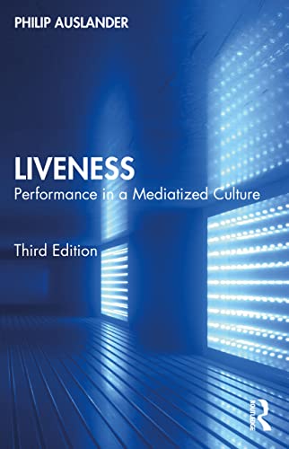 Liveness: Performance in a Mediatized Culture von Routledge