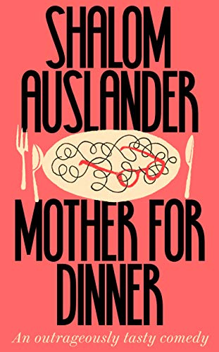 Mother for Dinner: An ontrageously lasty Comedy