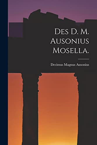 Des D. M. Ausonius Mosella.