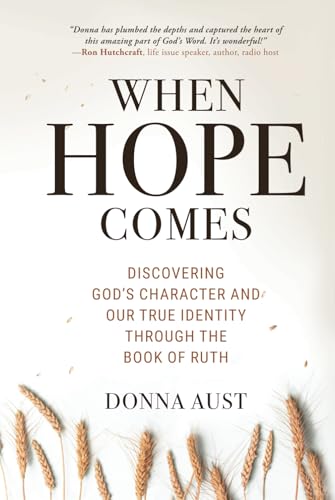 When Hope Comes: Discovering God’s Character and Our True Identity through the Book of Ruth