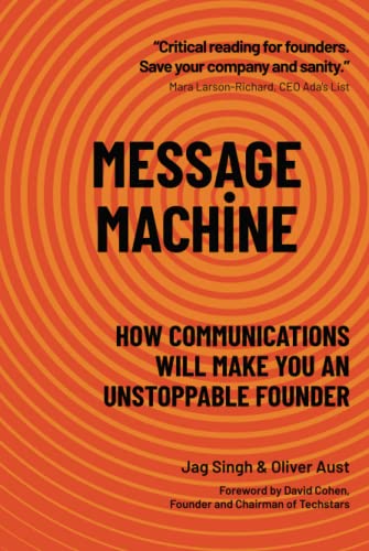 MESSAGE MACHINE: How Communications Will Make You An Unstoppable Founder