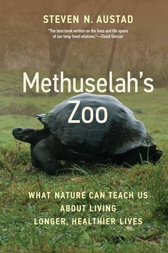 Methuselah's Zoo: What Nature Can Teach Us about Living Longer, Healthier Lives von The MIT Press