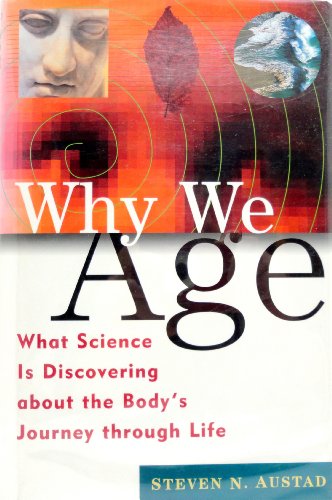 Why We Age: What Science Is Discovering About the Body's Journey Through Life