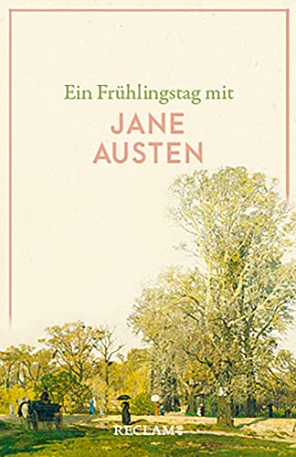 Ein Frühlingstag mit Jane Austen: Austen, Jane – Literaturklassiker; deutsche Übersetzung – 14345 (Reclams Universal-Bibliothek)