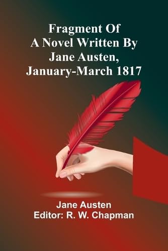 Fragment Of A Novel Written By Jane Austen, January-March 1817 von Alpha Editions