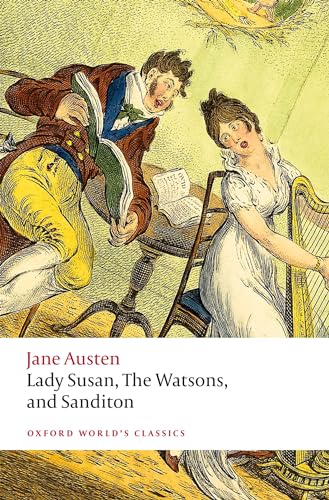 Lady Susan, The Watsons, and Sanditon: Unfinished Fictions and Other Writings (Oxford World’s Classics)