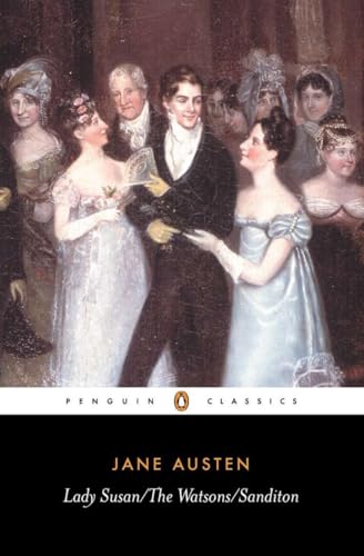 Lady Susan, the Watsons, Sanditon (Penguin Classics)