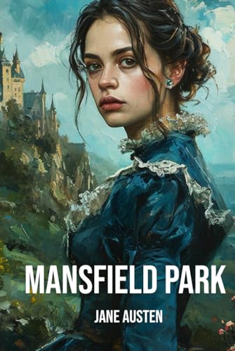 Mansfield Park (Manners & Morality Edition): When Good Manners Hide Bad Morals von Independently published