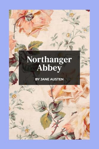 Northanger Abbey: Innocence Unveiled [Annotated] von Independently published