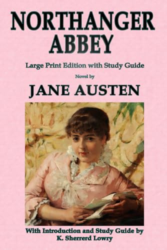 Northanger Abbey: Large Print Edition with Study Guide: Introduction and Study Guide by K. Sherrerd Lowry