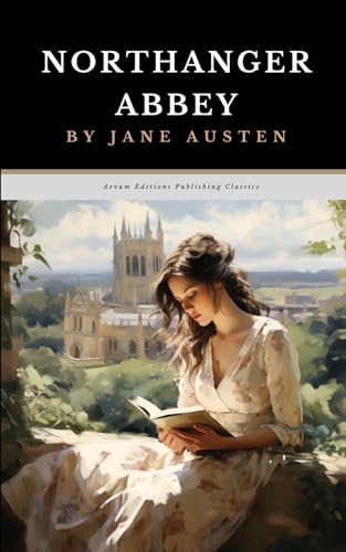 Northanger Abbey: The Original 1818 Coming of Age Romance Classic