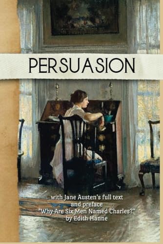Persuasion (annotated): Jane Austen's full text with preface "Why Are Six Men Named Charles?" by Edith Hanne