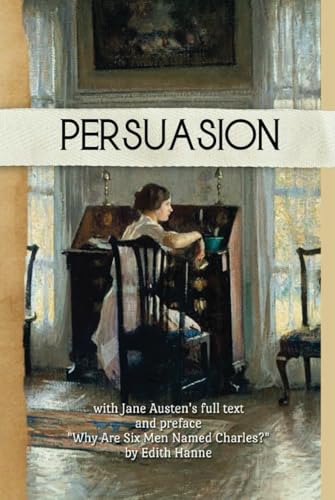 Persuasion (annotated): Jane Austen's full text with preface "Why Are Six Men Named Charles?" by Edith Hanne: A Digging Deeper: Classics Book von Independently published