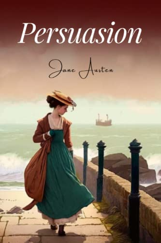 Persuasion: [Annotated Edition – includes Jane Austen's Biography and Historical Context]