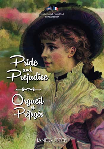 Pride and Prejudice / Orgueil et Préjugés: English-French Parallel Text Bilingual Edition / Texte Parallèle Anglais-Français Édition Bilingue