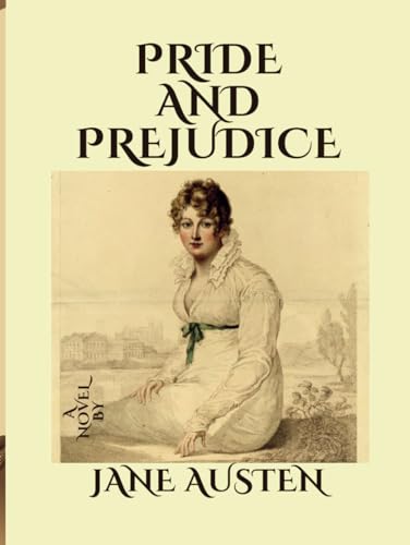 Pride and Prejudice : A novel by Jane Austen (Author) | Illustrations | Annotated: Lively Long bourn: A Tale of Love and Fortune