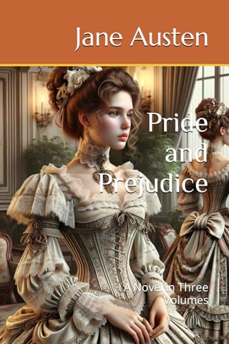 Pride and Prejudice: A Novel in Three Volumes von Independently published