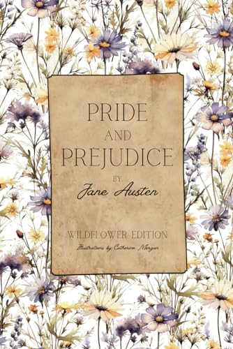 Pride and Prejudice: Illustrated by Catherine Morgan - Wildflower Edition - Full Color