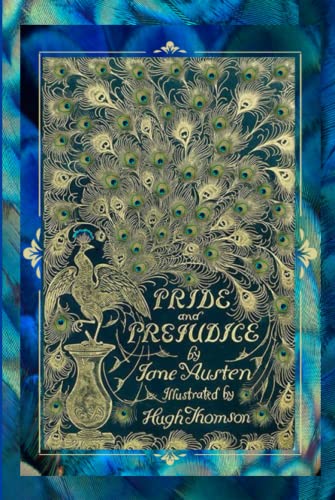 Pride and Prejudice: Peacock Edition Jane Austen Book Illustrated by Hugh Thomson with over 160 Illustrations- 1894 Version Revived Hardcover