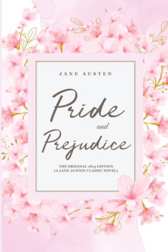 Pride and Prejudice: The Original 1813 Edition (A Jane Austen Classic Novel)