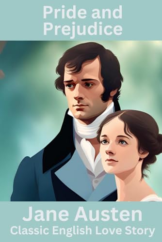 Pride and Prejudice: The classic romance novel with Miss Elizabeth Bennet and Mr Fitswilliam Darcy