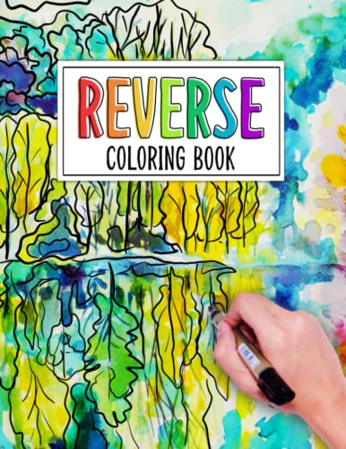 Reverse Coloring Book: Find Calm and Creativity with Our Reverse Coloring Book: The Perfect Stress-Relieving Activity for Adults and Children Alike