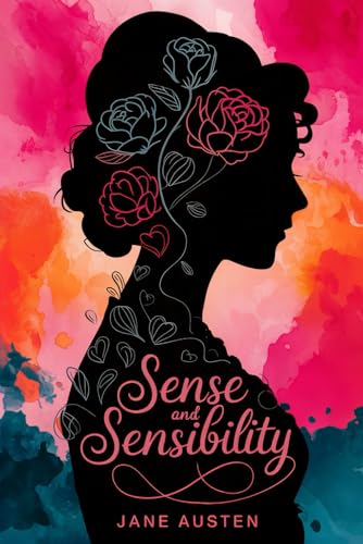 Sense and Sensibility: A Timeless Tale of Love, Heartbreak, and Second Chances with Exclusive Alternate Endings von Writtentorch Publishing