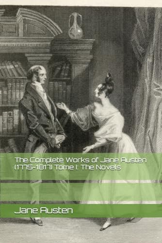The Complete Works of Jane Austen (1775-1817) Tome I: The Novels