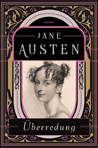 Überredung: Die Liebe der Anne Elliot. Jane Austens letzter Roman. Korrigierte Neuausgabe. Übersetzt und mit einem Nachwort von Gisela Reichel von ANACONDA