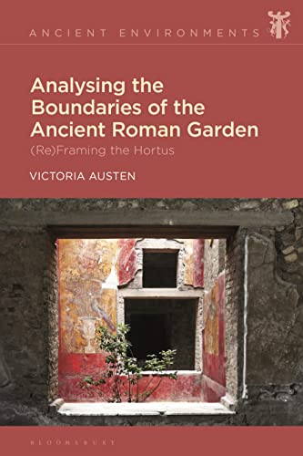 Analysing the Boundaries of the Ancient Roman Garden: (Re)Framing the Hortus (Ancient Environments)