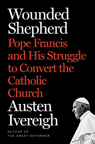 Wounded Shepherd: Pope Francis and His Struggle to Convert the Catholic Church von Henry Holt