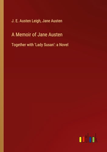 A Memoir of Jane Austen: Together with 'Lady Susan': a Novel von Outlook Verlag