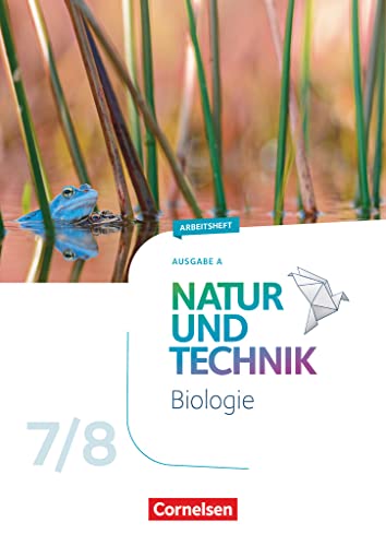Natur und Technik - Biologie Neubearbeitung - Ausgabe A - 7./8. Schuljahr: Arbeitsheft