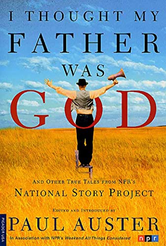 I Thought My Father Was God: And Other True Tales from NPR's National Story Project I Thought My Father Was God: And Other True Tales from NPR's National Story Project