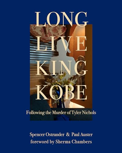 Long Live King Kobe: Following the Murder of Tyler Kobe Nichols: Following the Murder of Tyler Nichols Long Live King Kobe: Following the Murder of Tyler Kobe Nichols: Following the Murder of Tyler Nichols