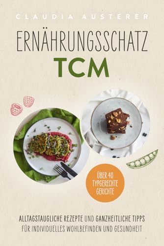 Ernährungsschatz TCM: Alltagstaugliche Rezepte und ganzheitliche Tipps für individuelles Wohlbefinden und Gesundheit Ernährungsschatz TCM: Alltagstaugliche Rezepte und ganzheitliche Tipps für individuelles Wohlbefinden und Gesundheit von Verlagshaus Stopfer