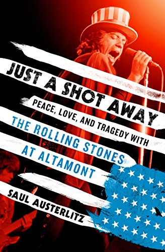 Just a Shot Away: Peace, Love, and Tragedy With the Rolling Stones at Altamont (INTERNATIONAL EDITION)