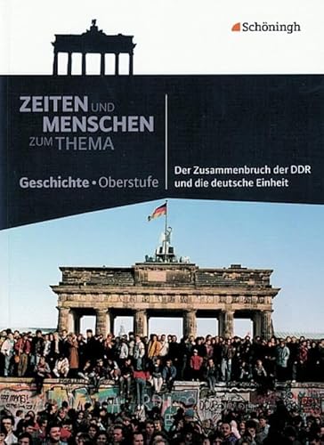 Zeiten und Menschen - Zum Thema: Der Zusammenbruch der DDR und die deutsche Einheit (Zeiten und Menschen - Zum Thema: Themenhefte Geschichte für die Oberstufe) von Westermann Bildungsmedien Verlag GmbH