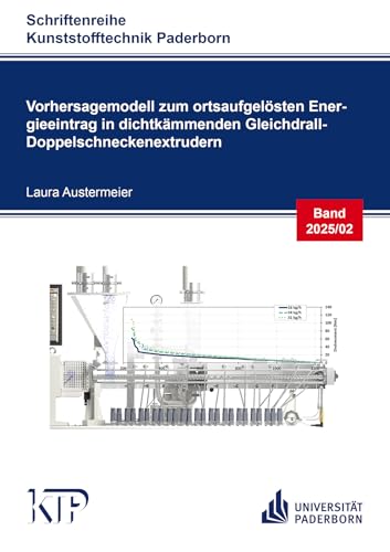 Vorhersagemodell zum ortsaufgelösten Energieeintrag in dichtkämmenden Gleichdrall- Doppelschneckenextrudern (Schriftenreihe Kunststofftechnik Paderborn) von Shaker