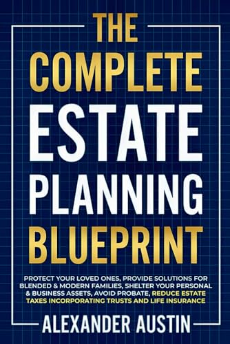 THE COMPLETE ESTATE PLANNING BLUEPRINT: Protect Your Loved Ones von ASP&Co.