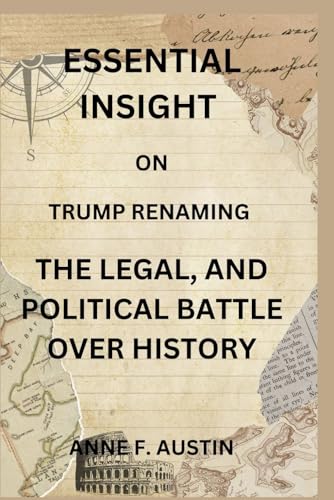 ESSENTIAL INSIGHT ON TRUMP RENAMING THE LEGAL AND POLITICAL BATLE OVER HISTORY von Independently published
